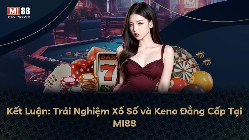 Kết Luận: Trải Nghiệm Xổ Số và Keno Đẳng Cấp Tại MI88