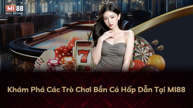 Khám Phá Các Trò Chơi Bắn Cá Hấp Dẫn Tại MI88