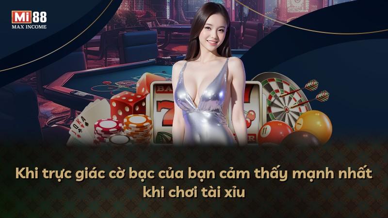 Khi trực giác cờ bạc của bạn cảm thấy mạnh nhất khi chơi tài xỉu