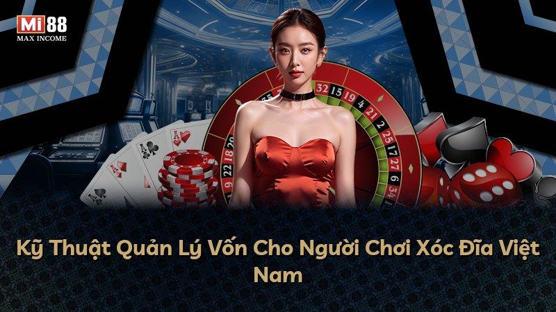 Kỹ Thuật Quản Lý Vốn Cho Người Chơi Xóc Đĩa Việt Nam