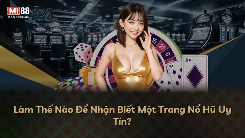 Làm Thế Nào Để Nhận Biết Một Trang Nổ Hũ Uy Tín?