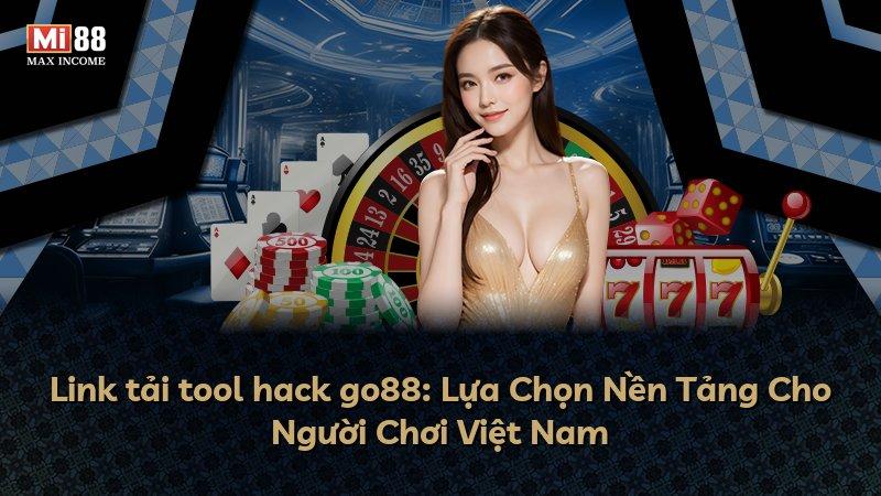 Link tải tool hack go88: Lựa Chọn Nền Tảng Cho Người Chơi Việt Nam