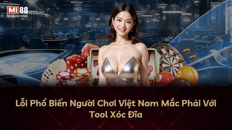 Lỗi Phổ Biến Người Chơi Việt Nam Mắc Phải Với Tool Xóc Đĩa