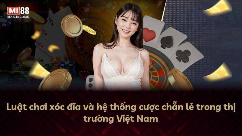 Luật chơi xóc đĩa và hệ thống cược chẵn lẻ trong thị trường Việt Nam