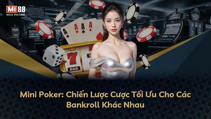 Mini Poker: Chiến Lược Cược Tối Ưu Cho Các Bankroll Khác Nhau