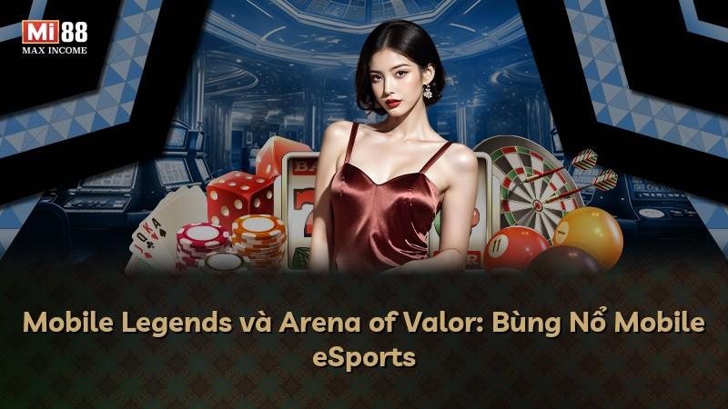 Mobile Legends và Arena of Valor: Bùng Nổ Mobile eSports
