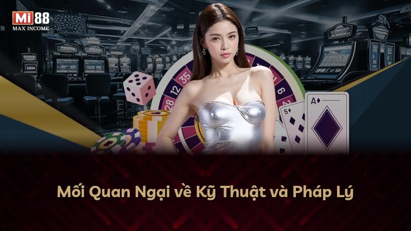 Mối Quan Ngại về Kỹ Thuật và Pháp Lý