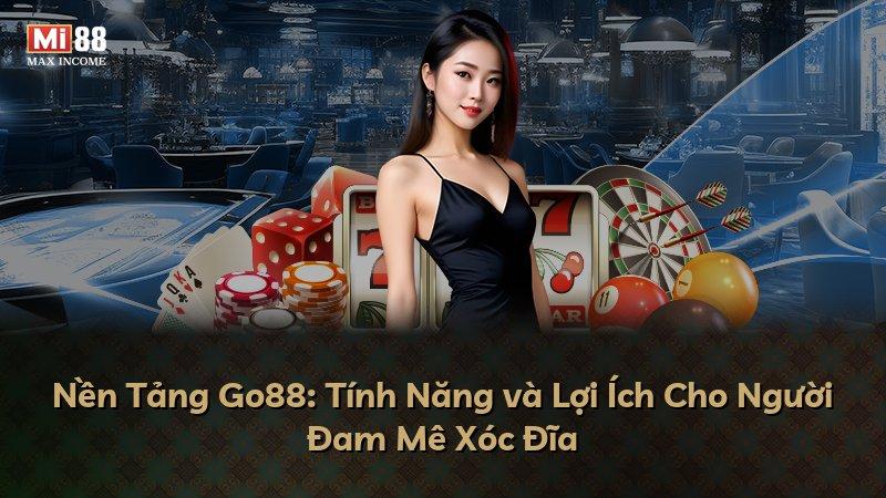 Nền Tảng Go88: Tính Năng và Lợi Ích Cho Người Đam Mê Xóc Đĩa