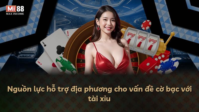 Nguồn lực hỗ trợ địa phương cho vấn đề cờ bạc với tài xỉu