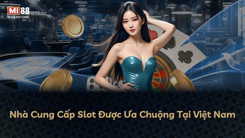 Nhà Cung Cấp Slot Được Ưa Chuộng Tại Việt Nam