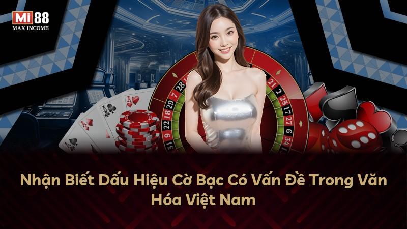 Nhận Biết Dấu Hiệu Cờ Bạc Có Vấn Đề Trong Văn Hóa Việt Nam
