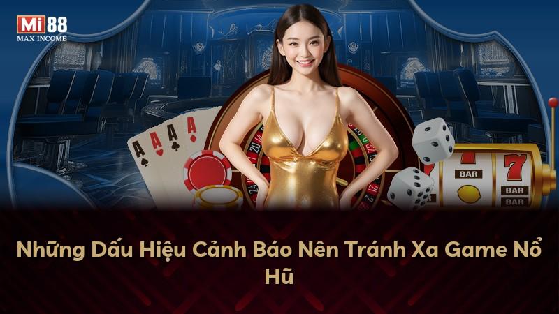 Những Dấu Hiệu Cảnh Báo Nên Tránh Xa Game Nổ Hũ