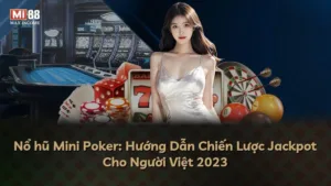 Nổ hũ Mini Poker: Hướng Dẫn Chiến Lược Jackpot Cho Người Việt 2025