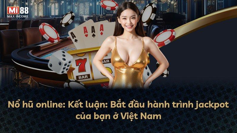 Nổ hũ online: Kết luận: Bắt đầu hành trình jackpot của bạn ở Việt Nam