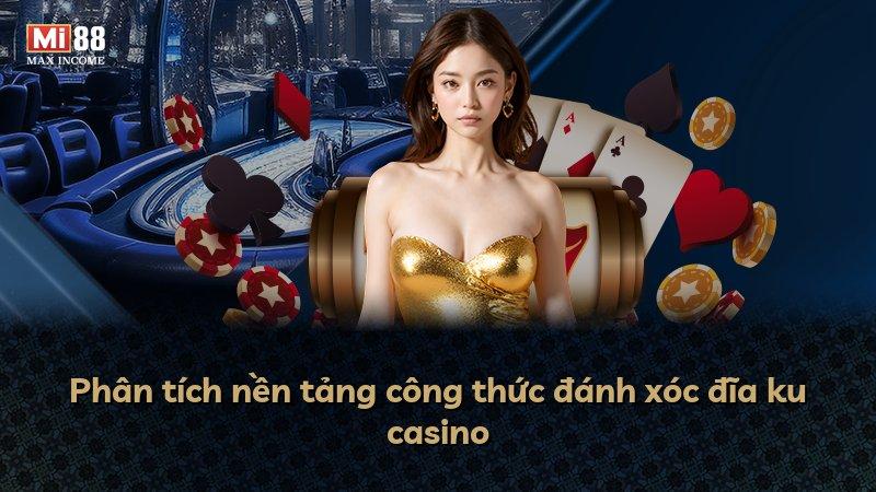 Phân tích nền tảng công thức đánh xóc đĩa ku casino