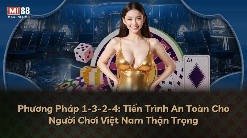 Phương Pháp 1-3-2-4: Tiến Trình An Toàn Cho Người Chơi Việt Nam Thận Trọng