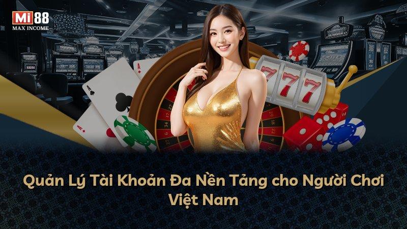 Quản Lý Tài Khoản Đa Nền Tảng cho Người Chơi Việt Nam