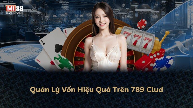 Quản Lý Vốn Hiệu Quả Trên 789 Clud