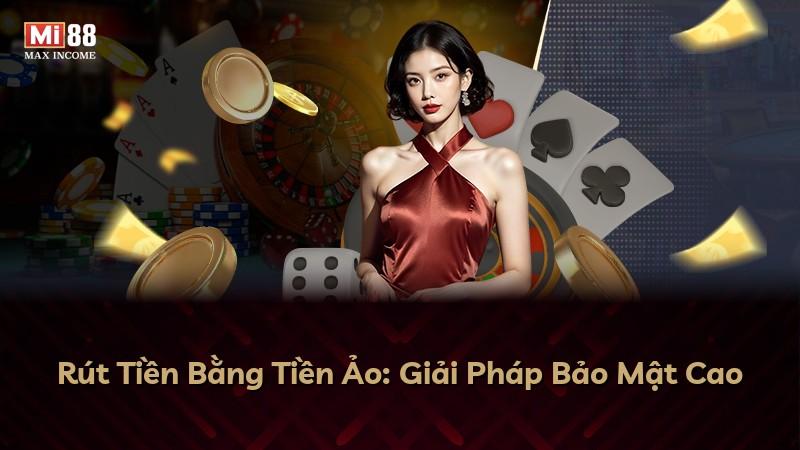 Rút Tiền Bằng Tiền Ảo: Giải Pháp Bảo Mật Cao