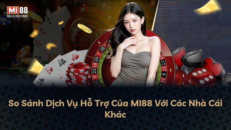 So Sánh Dịch Vụ Hỗ Trợ Của MI88 Với Các Nhà Cái Khác