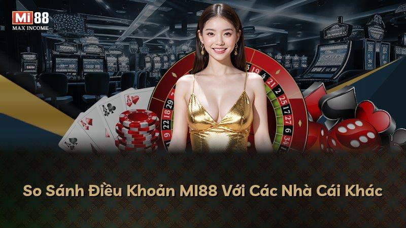 So Sánh Điều Khoản MI88 Với Các Nhà Cái Khác