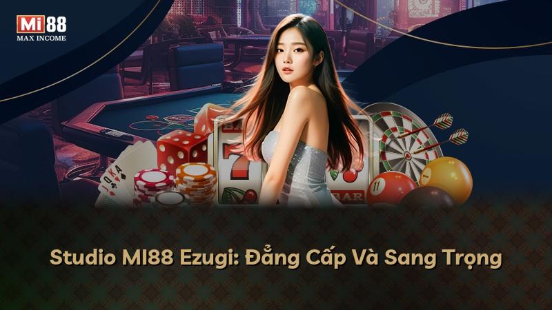 Studio MI88 Ezugi: Đẳng Cấp Và Sang Trọng