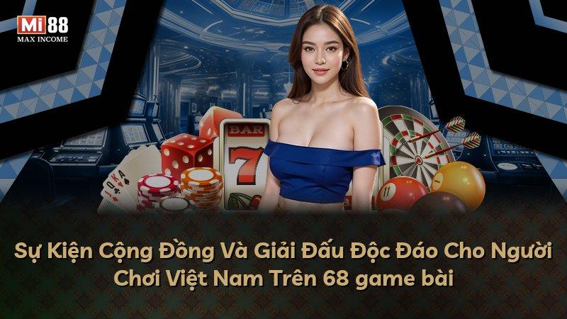 Sự Kiện Cộng Đồng Và Giải Đấu Độc Đáo Cho Người Chơi Việt Nam Trên 68 game bài