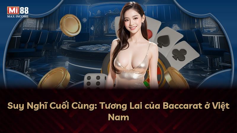 Suy Nghĩ Cuối Cùng: Tương Lai của Baccarat ở Việt Nam