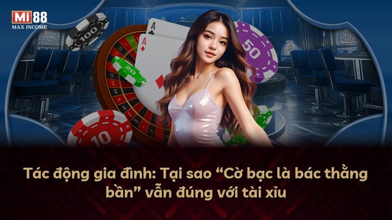 Tác động gia đình: Tại sao “Cờ bạc là bác thằng bần” vẫn đúng với tài xỉu