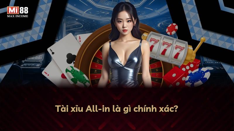 Tài xỉu All-in là gì chính xác?