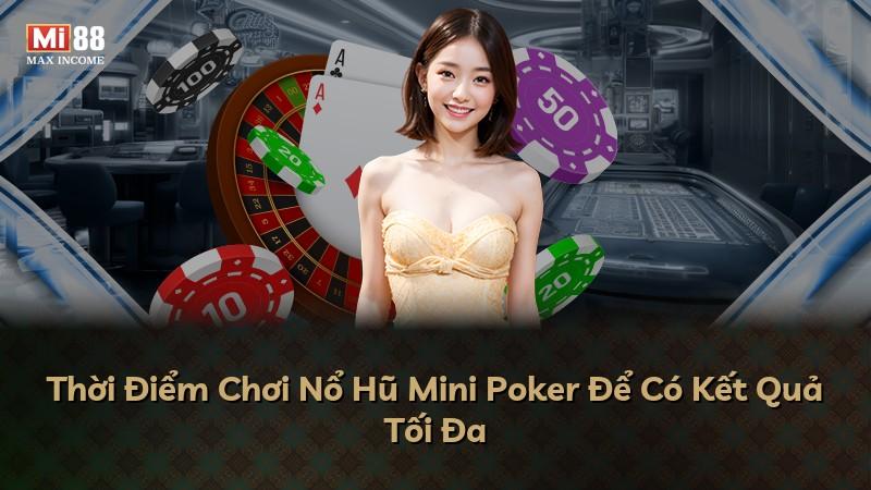 Thời Điểm Chơi Nổ Hũ Mini Poker Để Có Kết Quả Tối Đa