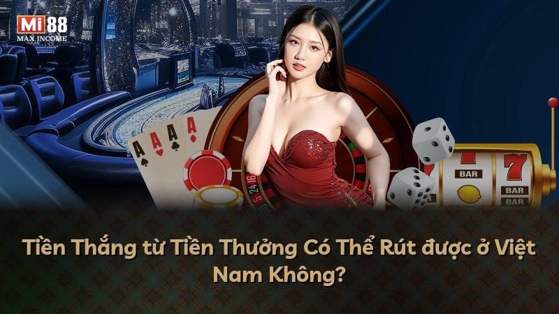 Tiền Thắng từ Tiền Thưởng Có Thể Rút được ở Việt Nam Không?
