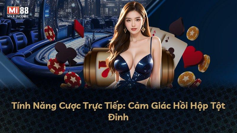 Tính Năng Cược Trực Tiếp: Cảm Giác Hồi Hộp Tột Đỉnh