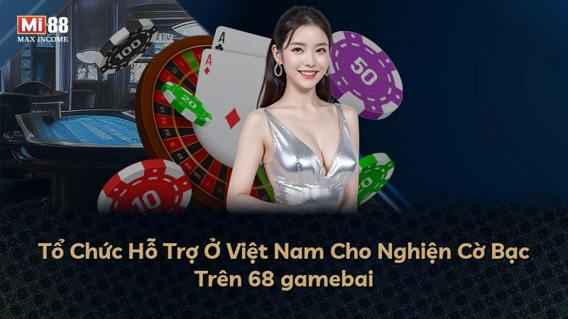 Tổ Chức Hỗ Trợ Ở Việt Nam Cho Nghiện Cờ Bạc Trên 68 gamebai