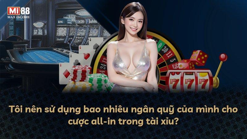 Tôi nên sử dụng bao nhiêu ngân quỹ của mình cho cược all-in trong tài xỉu?