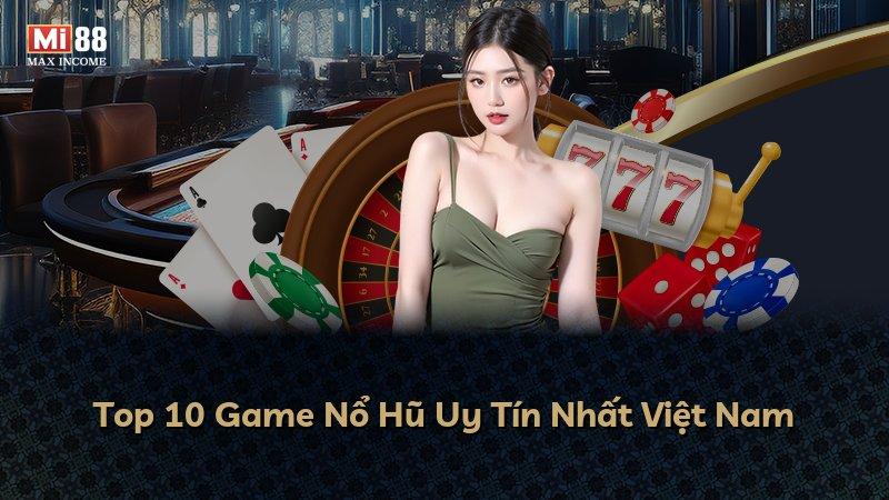 Top 10 Game Nổ Hũ Uy Tín Nhất Việt Nam