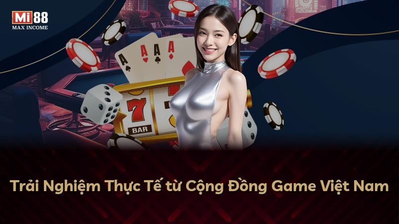 Trải Nghiệm Thực Tế từ Cộng Đồng Game Việt Nam