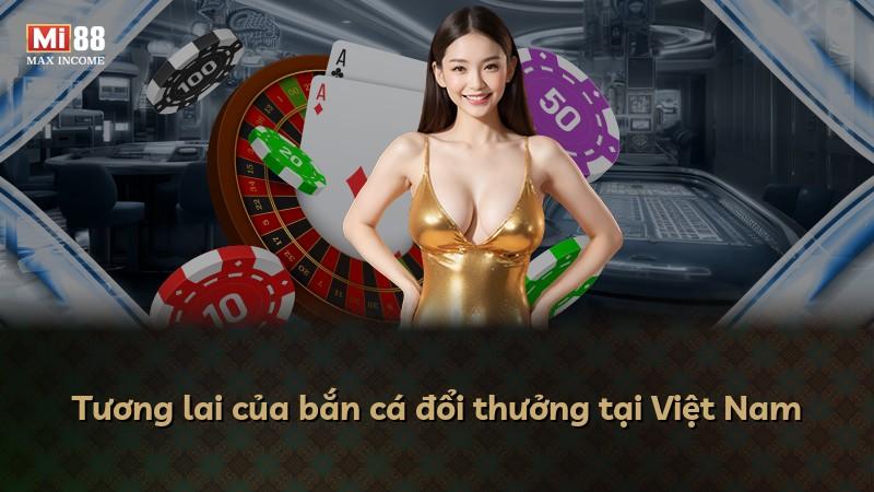Tương lai của bắn cá đổi thưởng tại Việt Nam