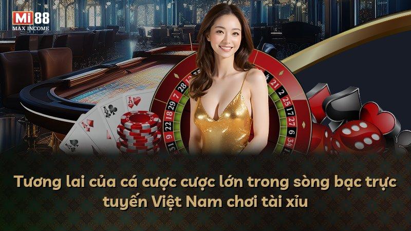 Tương lai của cá cược cược lớn trong sòng bạc trực tuyến Việt Nam chơi tài xỉu