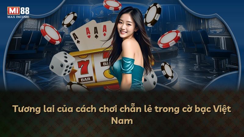 Tương lai của cách chơi chẵn lẻ trong cờ bạc Việt Nam