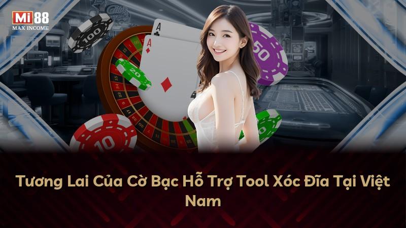 Tương Lai Của Cờ Bạc Hỗ Trợ Tool Xóc Đĩa Tại Việt Nam