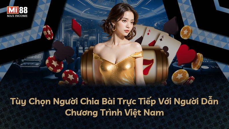 Tùy Chọn Người Chia Bài Trực Tiếp Với Người Dẫn Chương Trình Việt Nam
