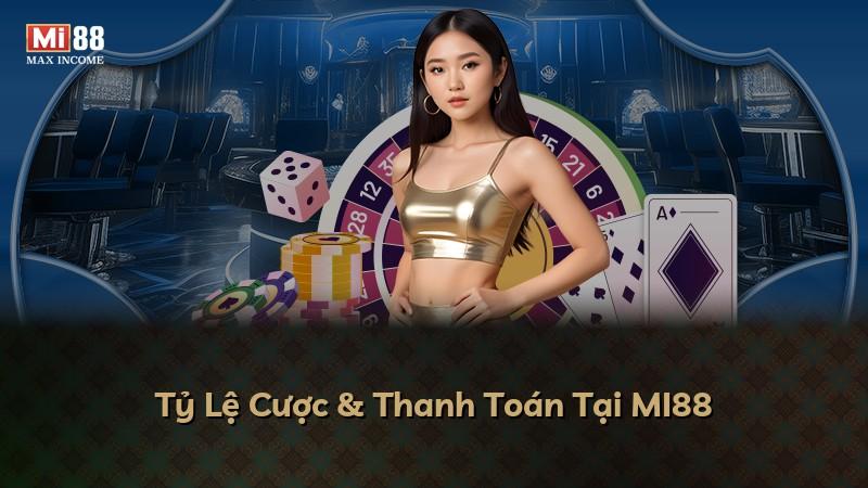 Tỷ Lệ Cược & Thanh Toán Tại MI88
