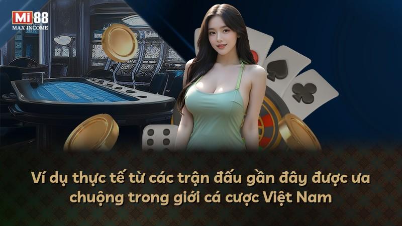 Ví dụ thực tế từ các trận đấu gần đây được ưa chuộng trong giới cá cược Việt Nam