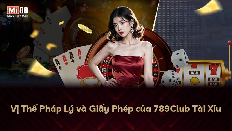 Vị Thế Pháp Lý và Giấy Phép của 789Club Tài Xỉu