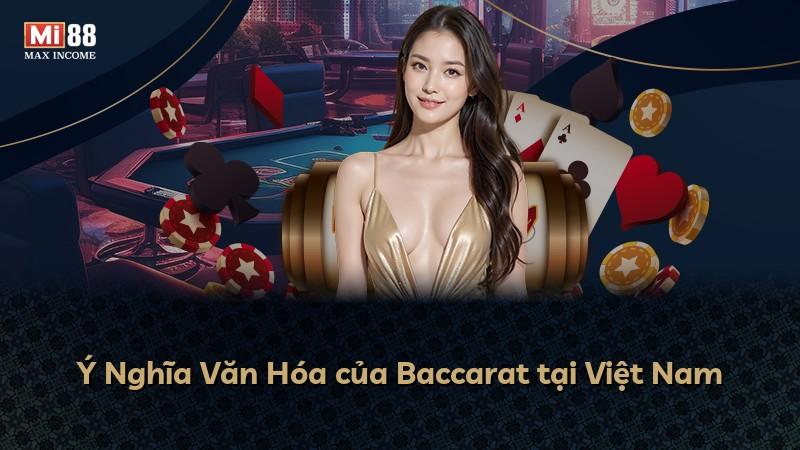 Ý Nghĩa Văn Hóa của Baccarat tại Việt Nam