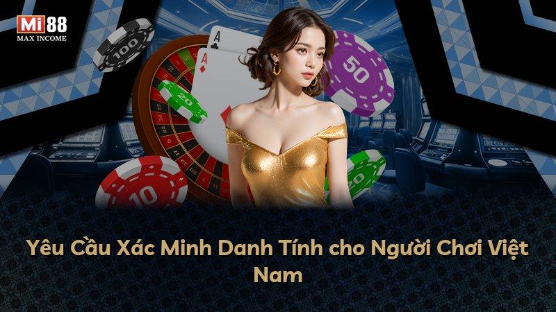 Yêu Cầu Xác Minh Danh Tính cho Người Chơi Việt Nam
