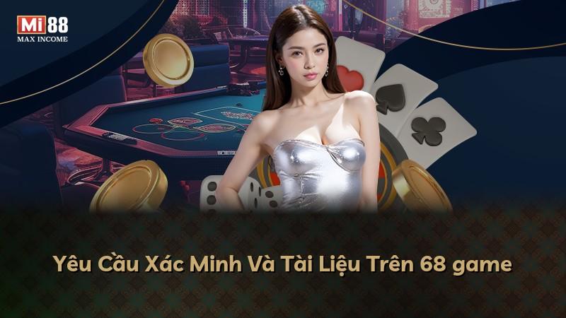 Yêu Cầu Xác Minh Và Tài Liệu Trên 68 game